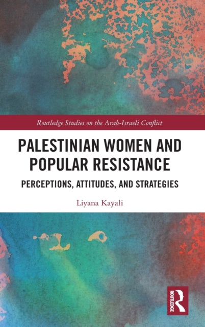 Palestinian Women and Popular Resistance: Perceptions, Attitudes, and Strategies