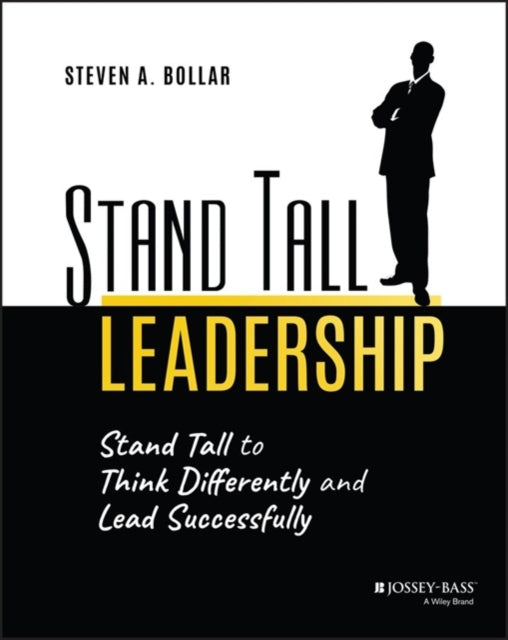 Stand Tall Leadership: Stand Tall to Think Differently and Lead Successfully