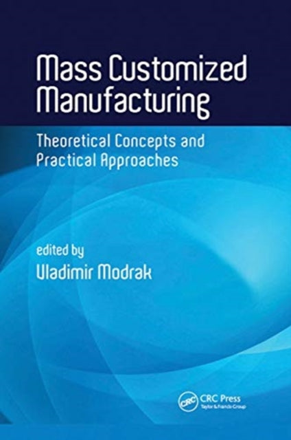 Mass Customized Manufacturing: Theoretical Concepts and Practical Approaches