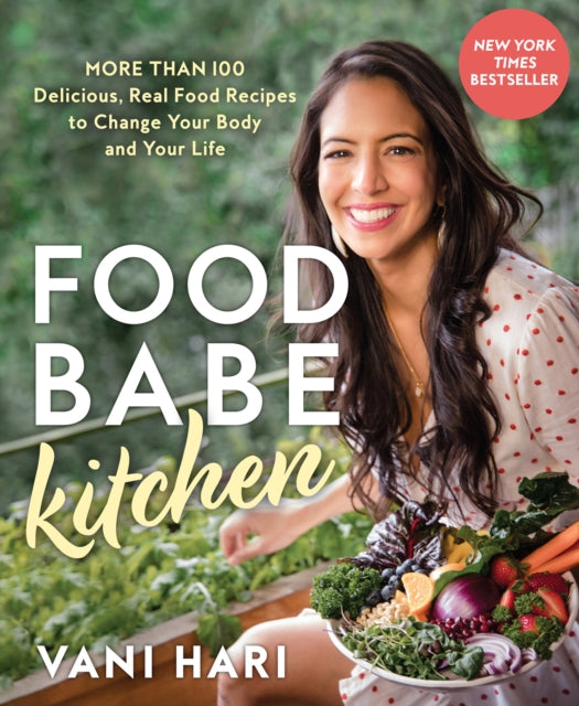 Food Babe Kitchen: More than 100 Delicious, Real Food Recipes to Change Your Body and Your Life