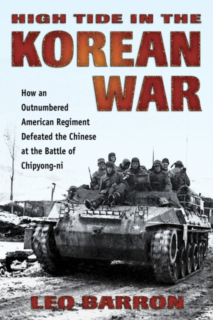 High Tide in the Korean War: How an Outnumbered American Regiment Defeated the Chinese at the Battle of Chipyong-Ni