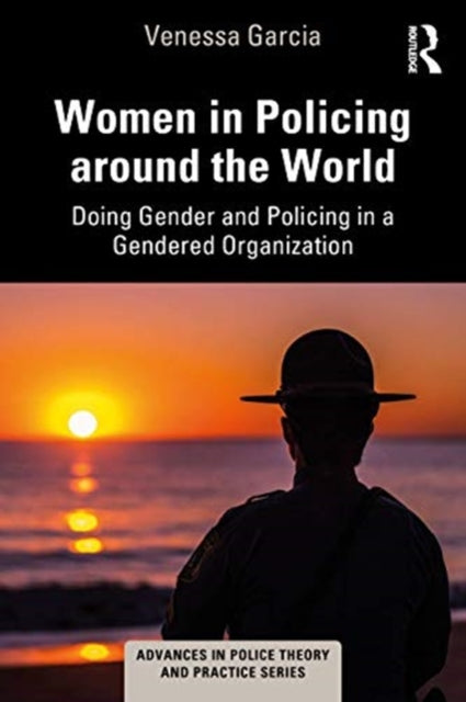 Women in Policing around the World: Doing Gender and Policing in a Gendered Organization