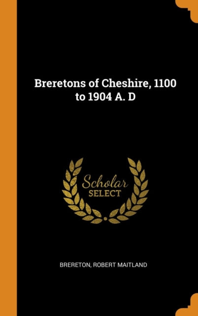 Breretons of Cheshire, 1100 to 1904 A. D