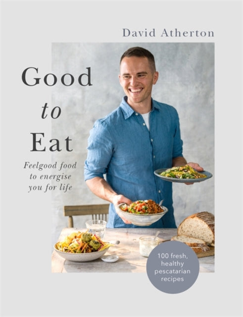 Good to Eat: Real food to nourish and sustain you for life