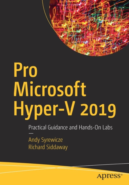 Pro Microsoft Hyper-V 2019: Practical Guidance and Hands-On Labs