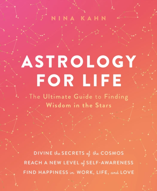 Astrology for Life: The Ultimate Guide to Finding Wisdom in the Stars