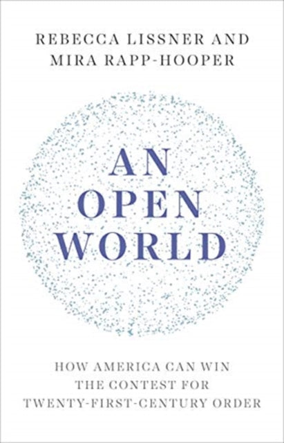 Open World: How America Can Win the Contest for Twenty-First-Century Order