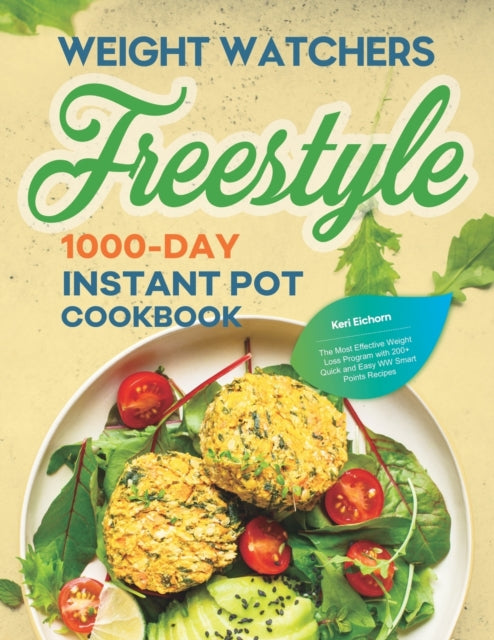 Weight Watchers Freestyle 1000-Day Instant Pot Cookbook: The Most Effective Weight Loss Program with 200+ Quick and Easy WW Smart Points Recipes