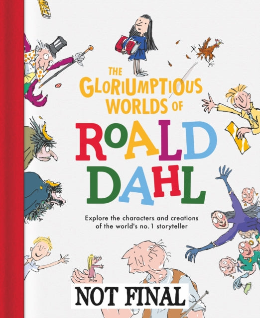 Gloriumptious Worlds of Roald Dahl: Explore the characters and creations of the World's Number One Storyteller