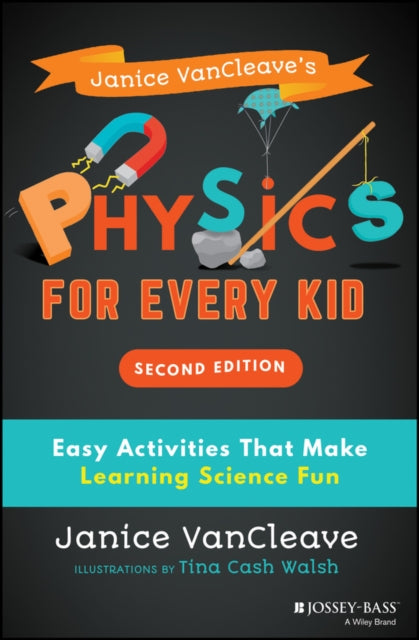 Janice VanCleave's Physics for Every Kid: Easy Activities That Make Learning Science Fun