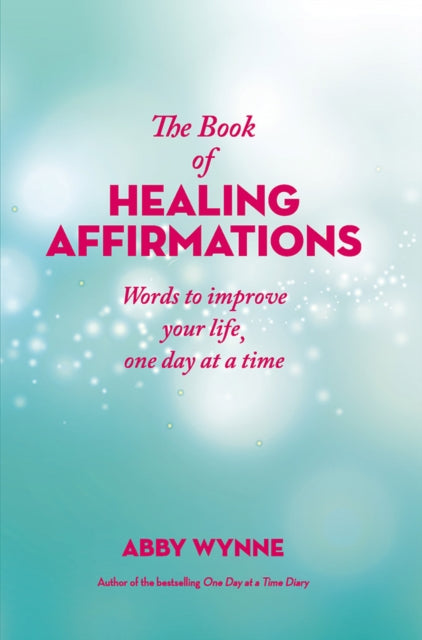 Book of Healing Affirmations: Words to improve your life, one day at a time