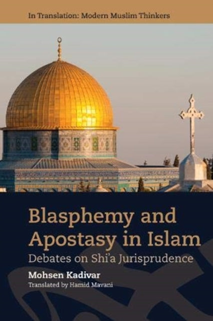 Blasphemy and Apostasy in Islam: Debates on Shi'a Jurisprudence
