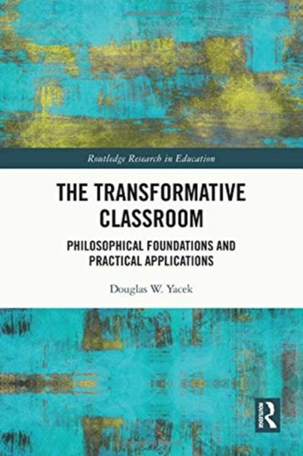 Transformative Classroom: Philosophical Foundations and Practical Applications