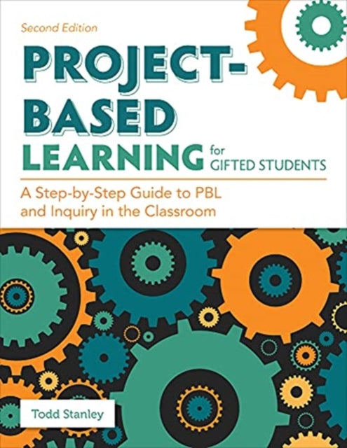 Project-Based Learning for Gifted Students: A Step-by-Step Guide to PBL and Inquiry in the Classroom