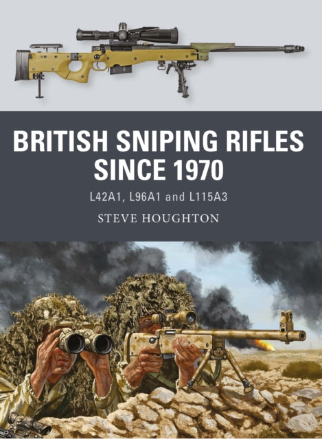 British Sniping Rifles since 1970: L42A1, L96A1 and L115A3