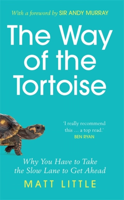 Way of the Tortoise: Why You Have to Take the Slow Lane to Get Ahead (with a foreword by Sir Andy Murray)