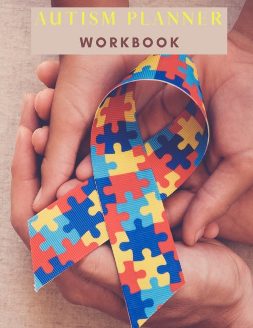 Autism Planner Workbook: Logbook and Notebook for Parents to document and track Therapy GoalsAppointments, Activities Challenges of their children on the Autism Spectrum8.5x11120 pages