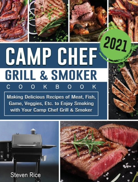 Camp Chef Grill & Smoker Cookbook 2021: Making Delicious Recipes of Meat, Fish, Game, Veggies