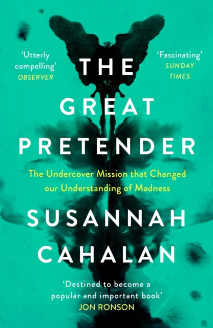 Great Pretender: The Undercover Mission that Changed our Understanding of Madness