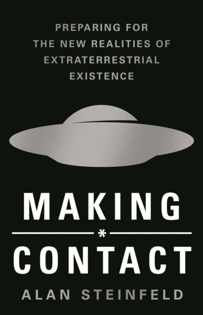 Making Contact: Preparing for the New Realities of Extraterrestrial Existenc