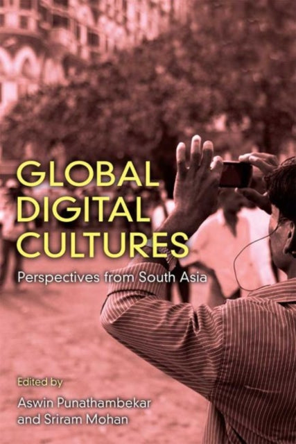 Global Digital Cultures: Perspectives from South Asia
