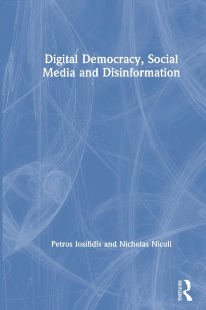 Digital Democracy, Social Media and Disinformation