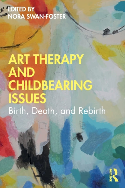 Art Therapy and Childbearing Issues: Birth, Death, and Rebirth