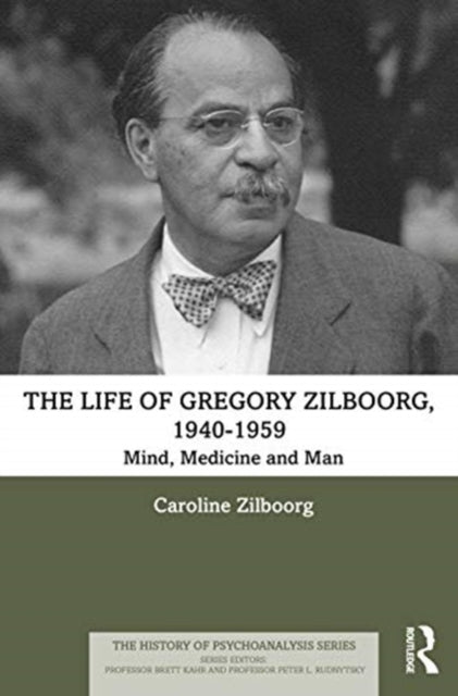 Life of Gregory Zilboorg, 1940-1959: Mind, Medicine, and Man