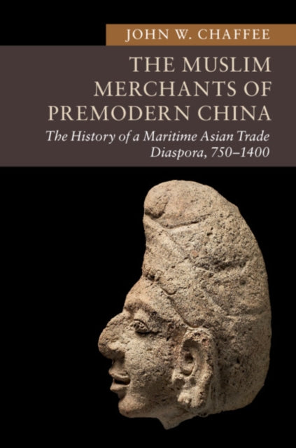 Muslim Merchants of Premodern China: The History of a Maritime Asian Trade Diaspora, 750-1400