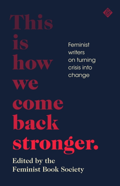 This Is How We Come Back Stronger: Feminist Writers On Turning Crisis Into Change