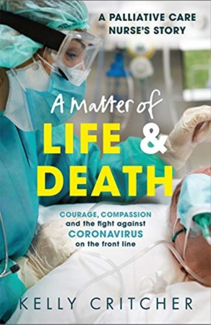 Matter of Life and Death: Courage, compassion and the fight against coronavirus - a palliative care nurse's story