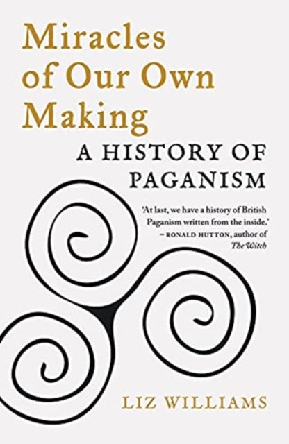 Miracles of Our Own Making: A History of Paganism