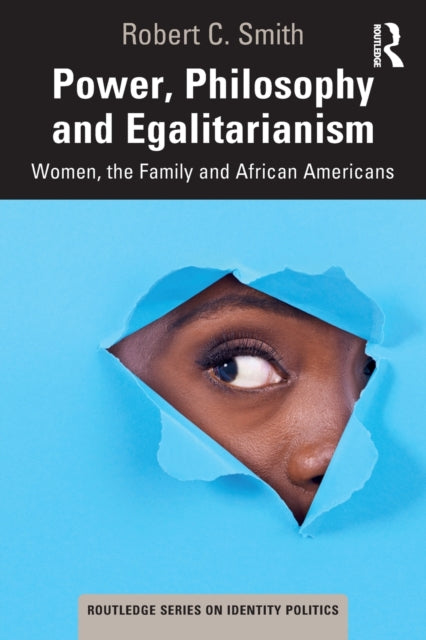 Power, Philosophy and Egalitarianism: Women, the Family and African Americans