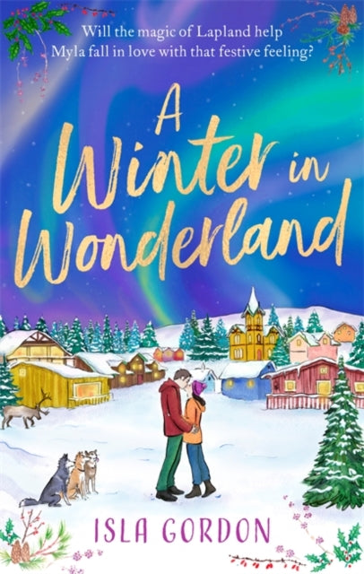 Winter in Wonderland: Escape to Lapland this Christmas and cosy up with a heart-warming festive romance!