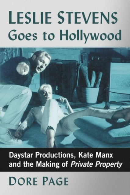 Leslie Stevens Goes to Hollywood: Daystar Productions, Kate Manx and the Making of Private Property