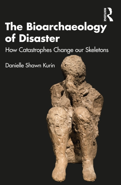 Bioarchaeology of Disaster: How Catastrophes Change our Skeletons