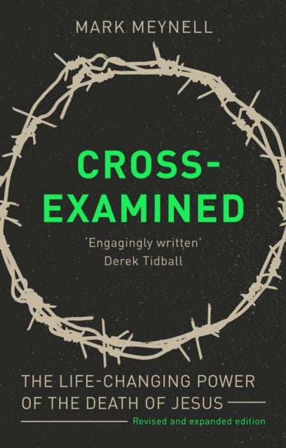 Cross-Examined: The Life-Changing Power Of The Death Of Jesus