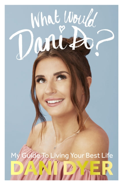 What Would Dani Do?: My guide to living your best life