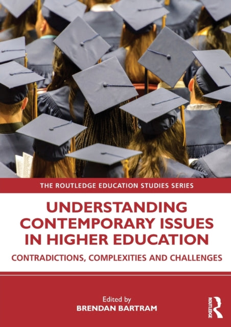 Understanding Contemporary Issues in Higher Education: Contradictions, Complexities and Challenges