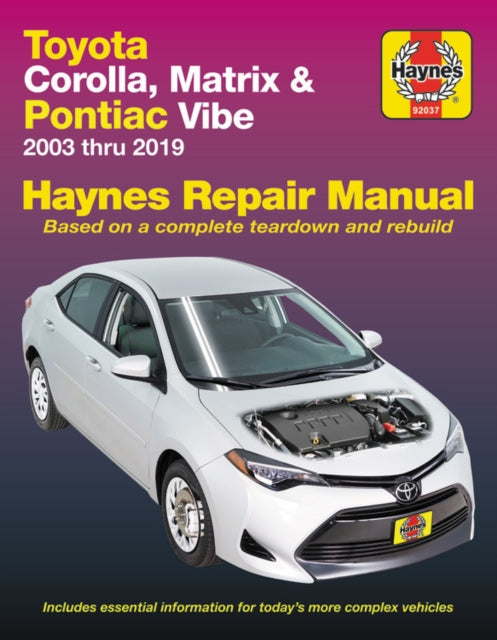 Toyota Corolla, Matrix & Pontiac Vibe 2003 Thru 2019 Haynes Repair Manual: 2003 Thru 2019 - Based on a Complete Teardown and Rebuild