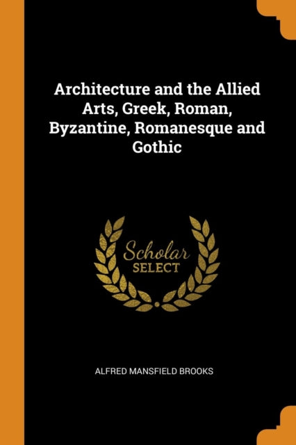 Architecture and the Allied Arts, Greek, Roman, Byzantine