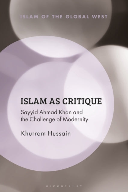 Islam as Critique: Sayyid Ahmad Khan and the Challenge of Modernity