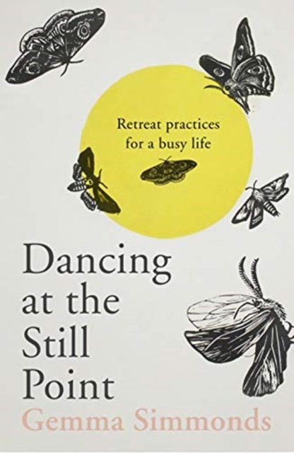 Dancing at the Still Point: Retreat Practices for a Busy Life