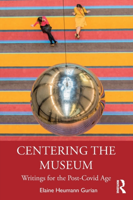 Centering the Museum: Writings for the Post-Covid Age