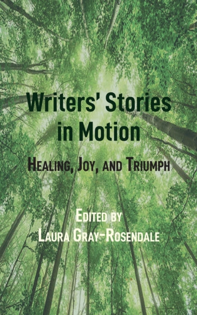 Writers' Stories in Motion: Healing, Joy, and Triumph