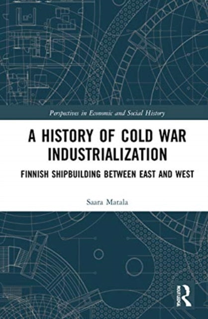 History of Cold War Industrialisation: Finnish Shipbuilding between East and West