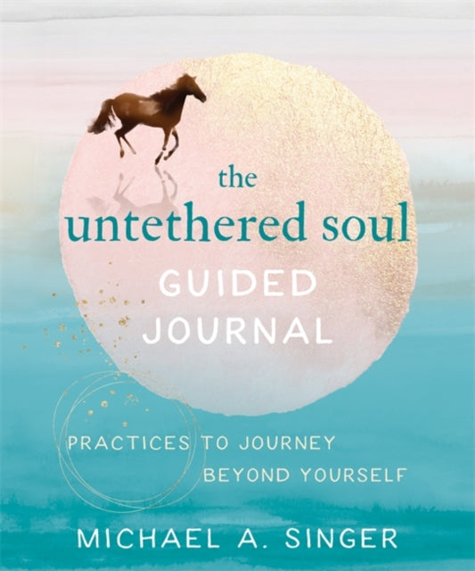 Untethered Soul Guided Journal: Writing Practices to Journey Beyond Yourself