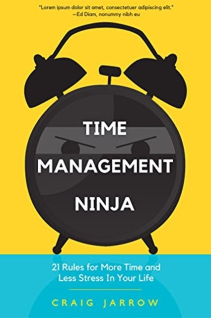 Time Management Ninja: 21 Rules for More Time and Less Stress in Your Life