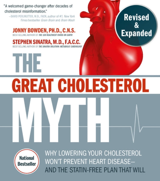 Great Cholesterol Myth, Revised and Expanded: Why Lowering Your Cholesterol Won't Prevent Heart Disease--and the Statin-Free Plan that Will - National Bestseller