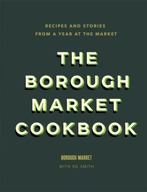 Borough Market Cookbook: Recipes and stories from a year at the market